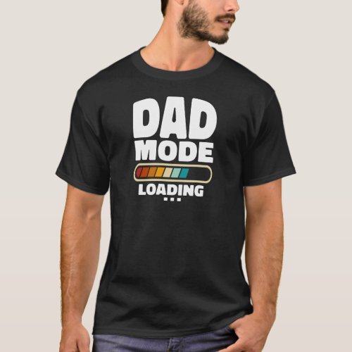 Funny Dad Mode Loading Quote Best Dad Ever Father T_Shirt