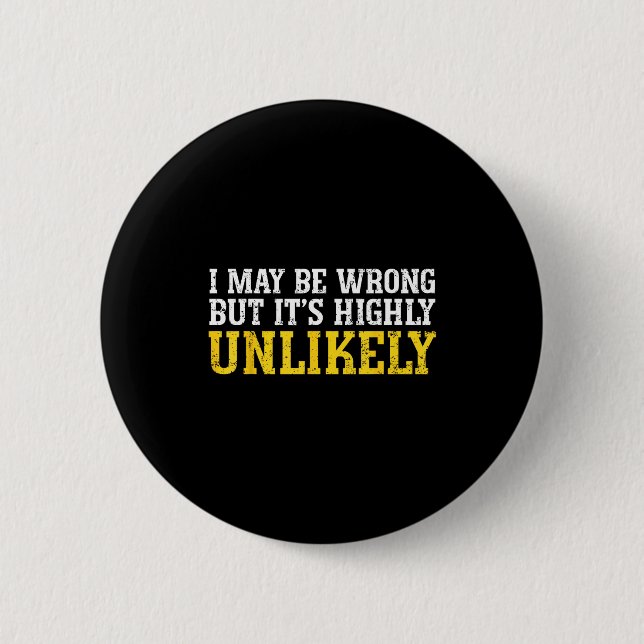 Funny Dad Mom I Might Be Wrong But It's Highly Unl Button (Front)