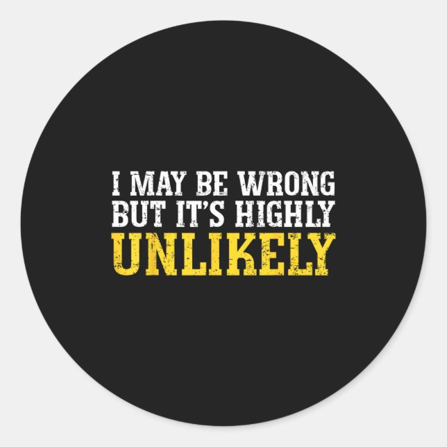 Funny Dad Mom I Might Be Wrong But It's Highly Unl Classic Round Sticker (Front)
