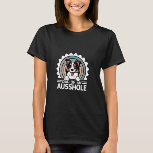 Funny Dad Of An Ausshole Australian Shepherd Aussi T-Shirt