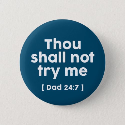 Funny Dad Quote Thou Shall Not Try Me Button