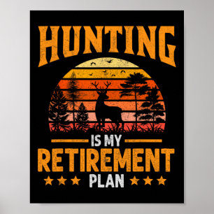 Funny Dad Retired Grandpa Hunting Is My Retirement Poster