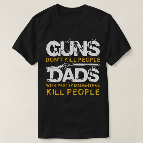 Funny Dad Shirt Guns Lover Novelty T_Shirt