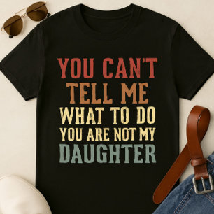 Funny Dad T-Shirt – You’re Not My Daughter