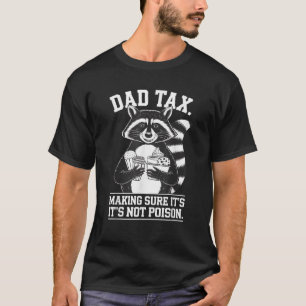 Funny Dad Tax Making Sure It s Not Poison Humorous T-Shirt