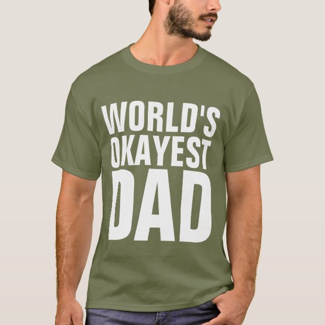 FUNNY DAD TEES, WORLD'S OKAYEST DAD T-SHIRTS (Front)