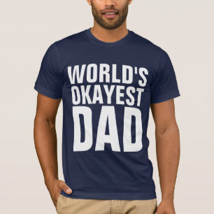 FUNNY DAD TEES, WORLD'S OKAYEST DAD T-SHIRTS
