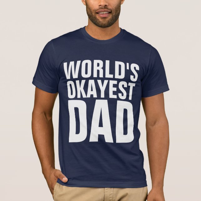 FUNNY DAD TEES, WORLD'S OKAYEST DAD T-SHIRTS (Front)
