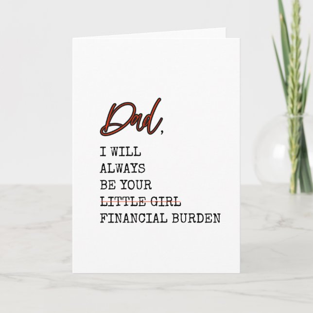 Funny Dad Will Always Be Your Financial Burden Card (Front)