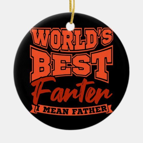 Funny Dad Worlds Best Farter I Mean Father Ceramic Ornament