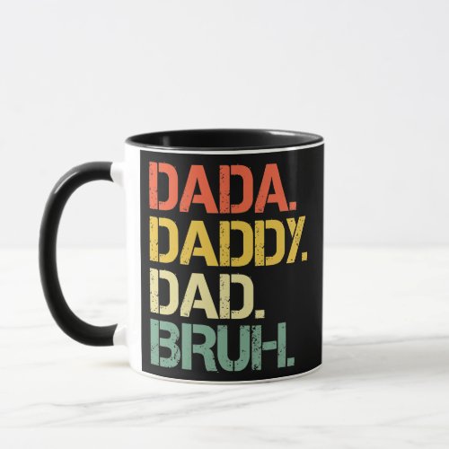 Funny Dada To Daddy dad Bruh Happy Fathers Day Mug
