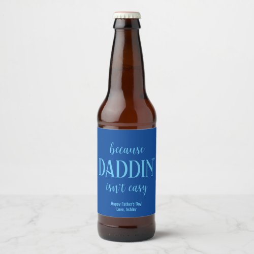 Funny Daddin Isnt Easy Fathers Day Beer Bottle Label