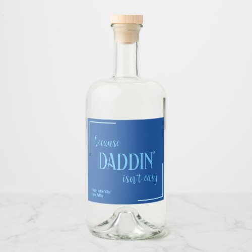 Funny Daddin Isnt Easy Fathers Day Liquor Bottle Label