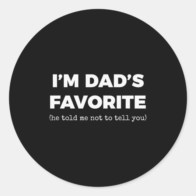 Funny Dads Favorite Son Daughter I'm Dad's Favorit Classic Round Sticker (Front)