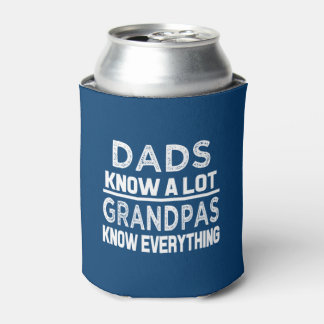 Funny Dads know a lot but Grandpas know everything Can Cooler