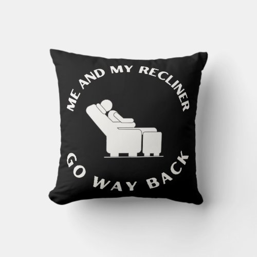 Funny Dads Me and My Recliner Go Way Back Joke  Throw Pillow