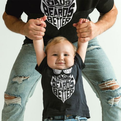 FUNNY DADS WITH BEARDS ARE BETTER FATHERS DAY BABY T_Shirt