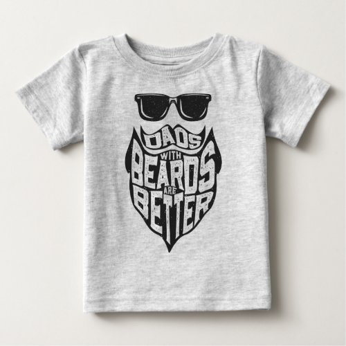 FUNNY DADS WITH BEARDS ARE BETTER FATHERS DAY BABY T_Shirt