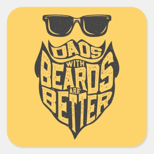 FUNNY DADS WITH BEARDS ARE BETTER FATHERS DAY SQUARE STICKER