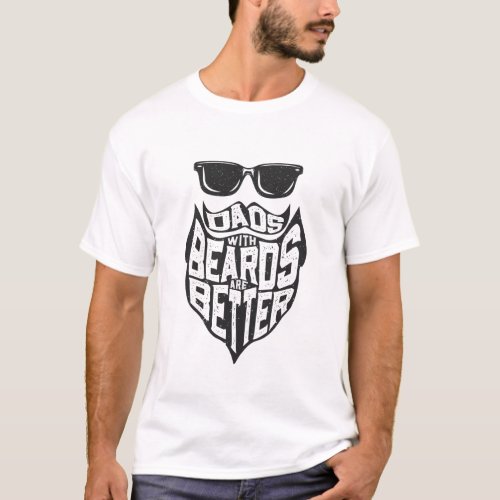 FUNNY DADS WITH BEARDS ARE BETTER FATHERS DAY T_Sh T_Shirt