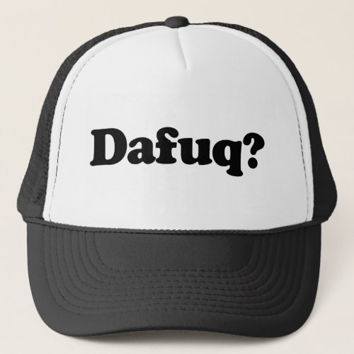 Funny dafuq humor trucker hat