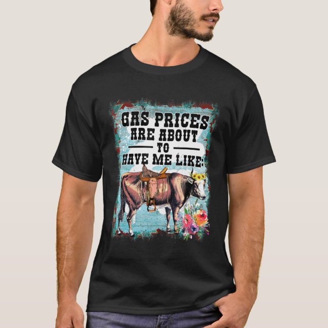 Funny Dairy cow Gas Prices are about to have me li T-Shirt (Front)