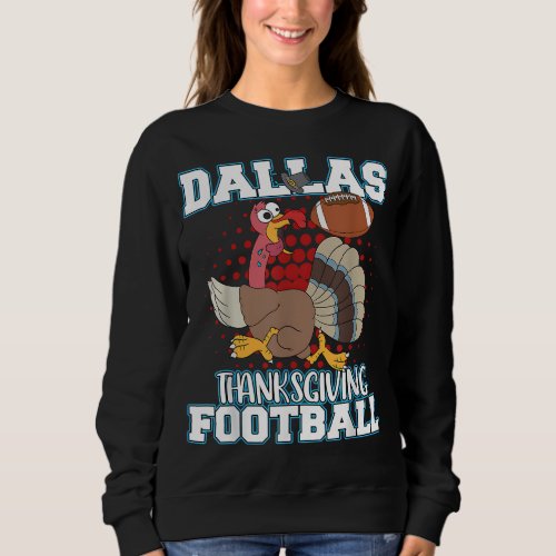 Funny Dallas Thanksgiving Football Thanksgiving Tu Sweatshirt
