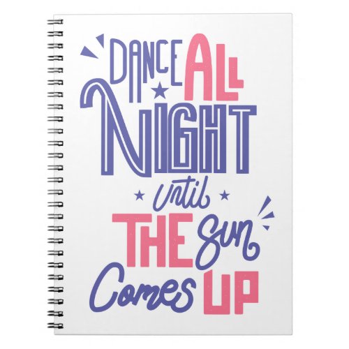 Funny Dance All Night Quote _ Dancer Dancing Notebook