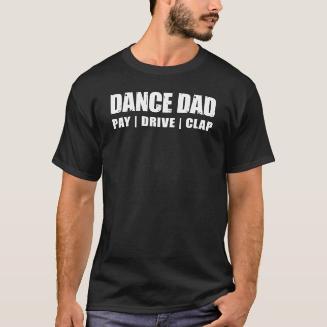 Funny Dance Dad Pay Drive Clap Daddy T-Shirt (Front)