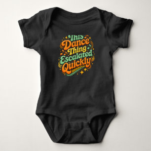 Funny Dance Escalated Quickly Party Humor Baby Bodysuit