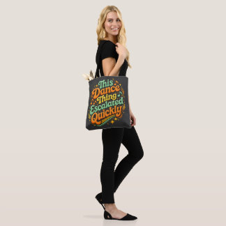 Funny Dance Escalated Quickly Party Humor Tote Bag