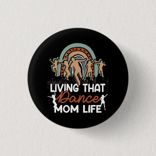 Funny Dance Mom Living That Dance Mom Life Mother' Button