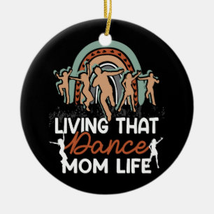 Funny Dance Mom Living That Dance Mom Life Mother' Ceramic Ornament