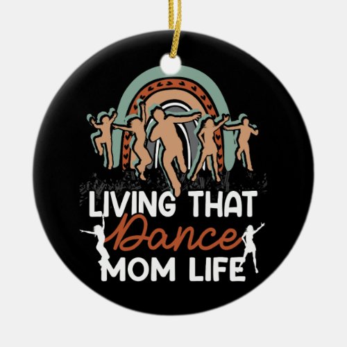 Funny Dance Mom Living That Dance Mom Life Mother Ceramic Ornament