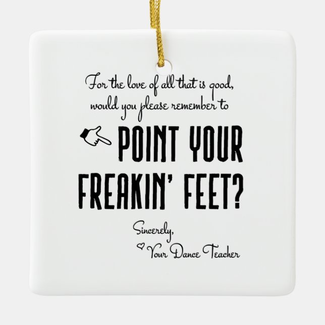 Funny Dance Teacher Point Your Feet square Ceramic Ornament (Front)