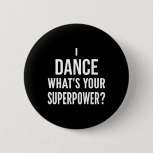 Funny Dancing Dancer I Dance What's Your Superpowe Button