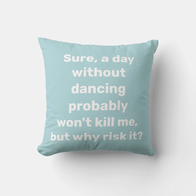 Funny Dancing Quote Gift Dancer Dance Lover Throw Pillow (Front)