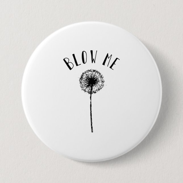 Funny dandelion blow me woman tee TShirt Button (Front)