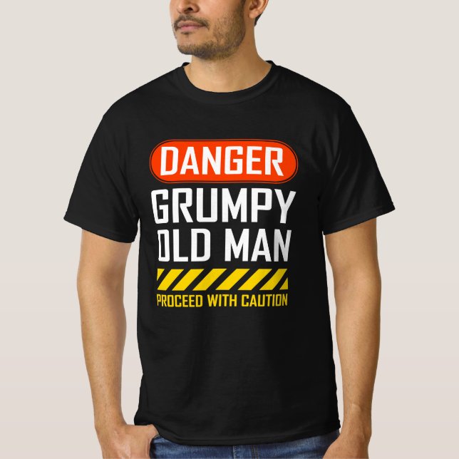 Funny Danger Grumpy Old Man Saying T-Shirt (Front)