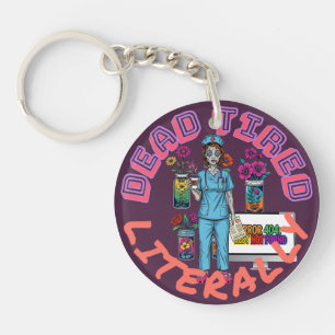 Funny Dark Humor "Dead Tired Literally" Nurse Gift Keychain
