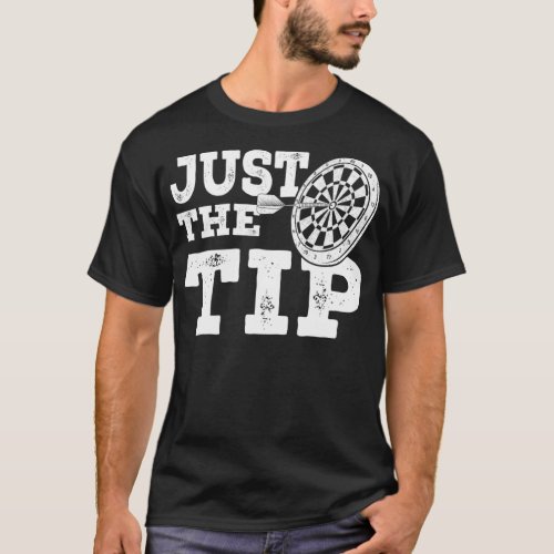 Funny Darts Just The Tip Dart Player T_Shirt