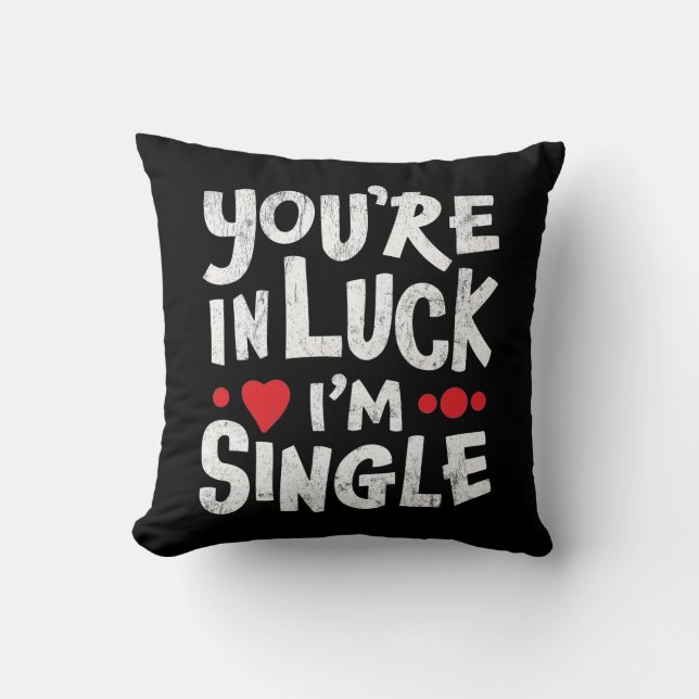 Funny Dating Quote | You're In Luck I'm Single Throw Pillow (Front)