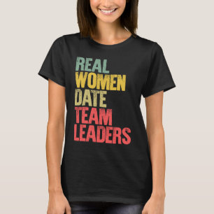 Funny Dating Real Women Date Team Leaders T-Shirt