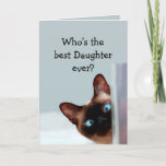 Funny Daughter Birthday Wishes Siamese Cat Card<br><div class="desc">Funny Daughter Birthday Wishes Siamese Cat Animal Humor you up.   Perfect for that Daughter in your life with a sense of humor,  a love of cats and a birthday</div>