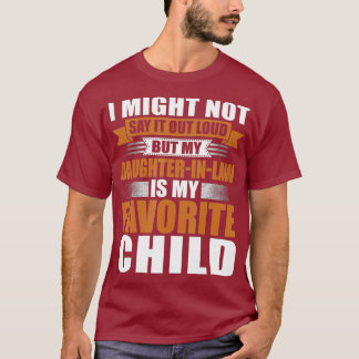 Funny Daughter in Law is My Favorite Child T-Shirt
