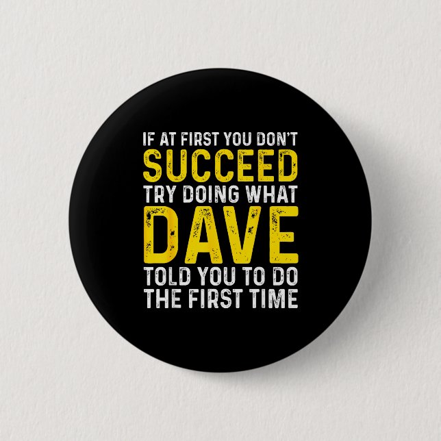 Funny Dave If At First You Don't Succeed Try Doing Button (Front)