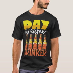 Funny Day Dreamer Drinker Beer Drinking Party Outf T-Shirt