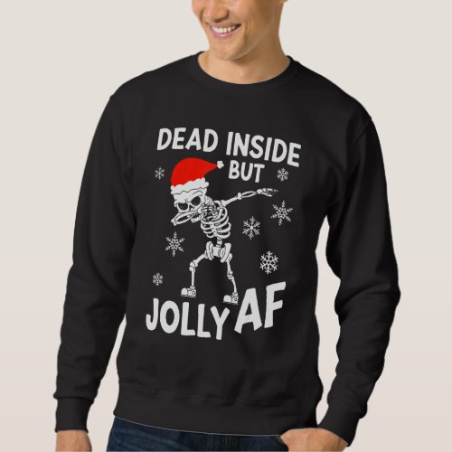 Funny Dead Inside But Jolly Af Dabbing Skeleton Sa Sweatshirt
