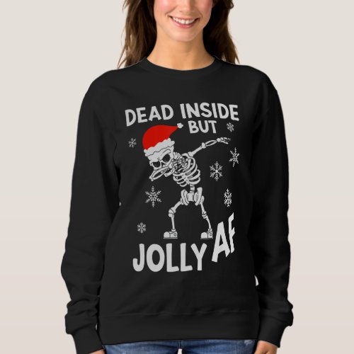 Funny Dead Inside But Jolly Af Dabbing Skeleton Sa Sweatshirt