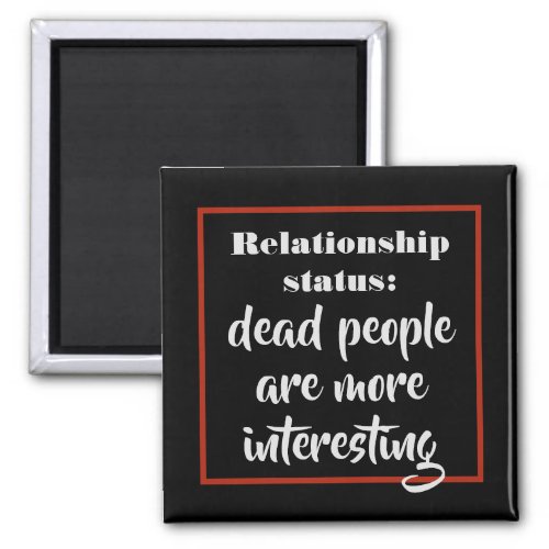 Funny Dead People Are More Interesting Status Joke Magnet